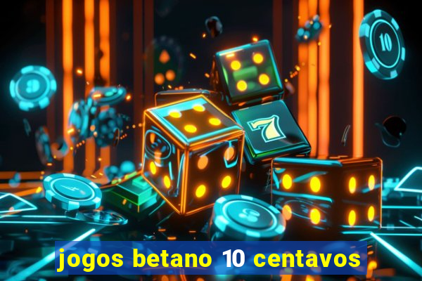 jogos betano 10 centavos